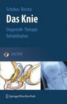 Das Knie. Der Ratgeber für das verletzte Knie: Diagnostik - Therapie - Rehabilitation bei Verletzungen des Kniegelenks
