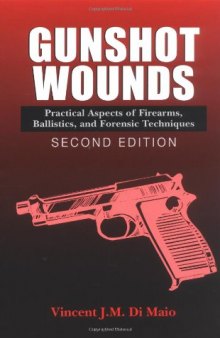 Gunshot Wounds: Practical Aspects of Firearms, Ballistics, and Forensic..