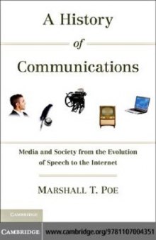 A History of Communications : Media and Society from the Evolution of Speech to the Internet