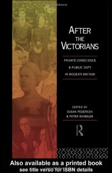 After the Victorians: Private Conscience and Public Duty in Modern Britain