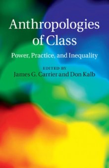 Anthropologies of Class: Power, Practice and Inequality