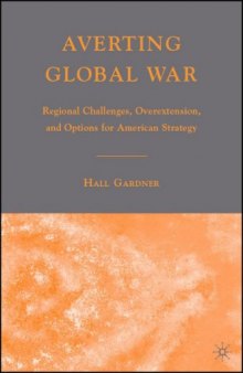 Averting Global War: Regional Challenges, Overextension, and Options for American Strategy