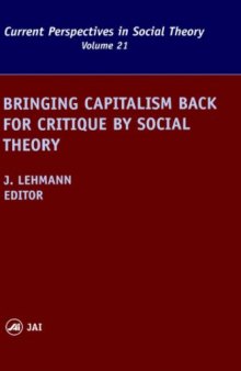 Bringing Capitalism Back for Critique by Social Theory (Current Perspectives in Social Theory)