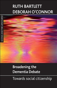 Broadening the Dementia Debate: Towards Social Citizenship (Ageing and the Lifecourse Series)