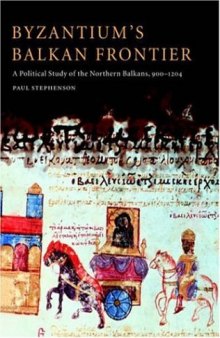 Byzantium's Balkan Frontier: A Political Study of the Northern Balkans, 900-1204