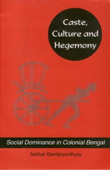 Caste, Culture and Hegemony : Social Domination in Colonial Bengal