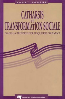 Catharsis et transformation sociale dans la theorie politique de Gramsci (French Edition)