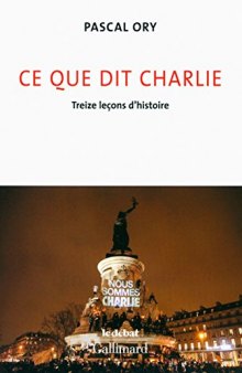 Ce que dit Charlie : Treize lecons d’histoire - Nous sommes Charlie [ Charlie hebdo ] (French Edition)