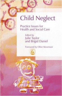 Child Neglect: Practice Issues For Health And Social Care (Best Practice in Working With Children)
