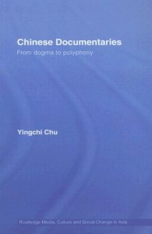 Chinese Documentaries: From Dogma to Polyphony (Media, Culture and Social Change in Asia Series)