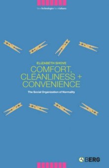 Comfort, Cleanliness and Convenience: The Social Organization of Normality (New Technologies New Cultures)