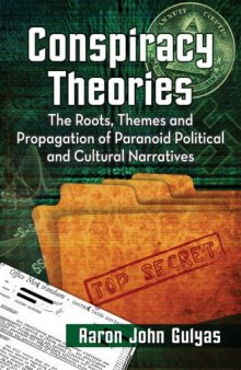 Conspiracy Theories : The Roots, Themes and Propagation of Paranoid Political and Cultural Narratives