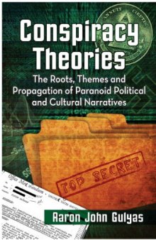 Conspiracy Theories : The Roots, Themes and Propagation of Paranoid Political and Cultural Narratives