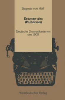 Dramen des Weiblichen: Deutsche Dramatikerinnen um 1800