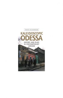 Kaleidoscopic Odessa : History and Place in Contemporary Ukraine