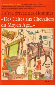 La vie privee des Hommes: Des Celtes aux Chevaliers du Moyen age
