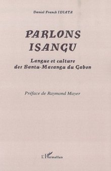 Parlons isangu : Langue et culture des Bantu-Masangu du Gabon
