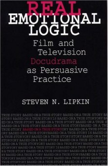 Real Emotional Logic: Film and Television Docudrama as Persuasive Practice