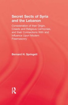 Secret Sects Of Syria and the Lebanon: consideration of their origin, creeds and religious influence upon modern freemasonry