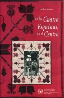 En las cuarto esquinas, en el centro: Etnografía de la cosmovisión mesoamericana
