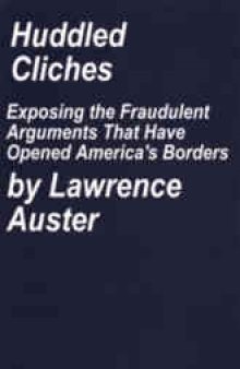 Huddled Clichés: Exposing the Fraudulent Arguments that Have Opened America's Borders to the World