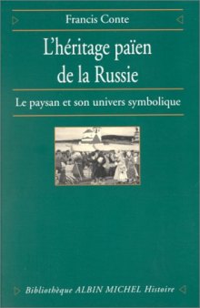 L'Héritage païen de la Russie, tome 1: Le Paysan et son univers symbolique