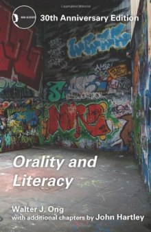 Orality and Literacy: The Technologizing of the Word (30th anniversary ed. with additional chapters)