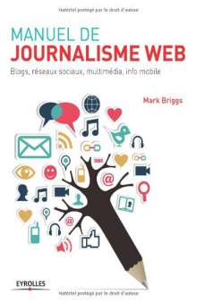 Manuel de journalisme web : Blogs, réseaux sociaux, multimédia, info mobile