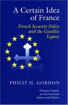 A Certain Idea of France: French Security Policy and Gaullist Legacy