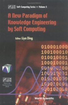 A New Paradigm of Knowledge Engineering by Soft Computing (Fuzzy Logic Systems Institute (Flsi) Soft Computing Series, Volume 5)