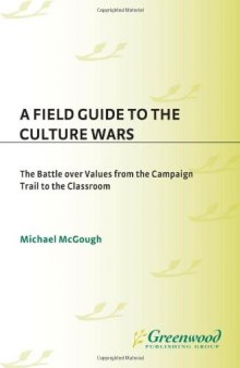 A Field Guide to the Culture Wars: The Battle over Values from the Campaign Trail to the Classroom (Religion, Politics, and Public Life  Under the auspices of the Leonard E. Greenb)