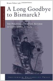 A Long Goodbye to Bismarck?: The Politics of Welfare Reform in Continental Europe (Amsterdam University Press - Changing Welfare States Series)