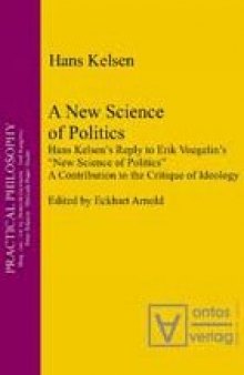 A New Science of Politics: Hans Kelsen's Reply to Eric Voegelin's ''New Science of Politics''