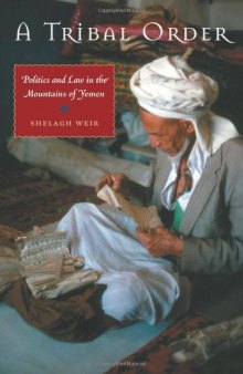 A Tribal Order: Politics and Law in the Mountains of Yemen (CMES Modern Middle East Series)