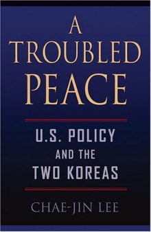 A Troubled Peace: U.S. Policy and the Two Koreas