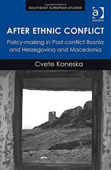 After Ethnic Conflict: Policy-making in Post-conflict Bosnia and Herzegovina and Macedonia