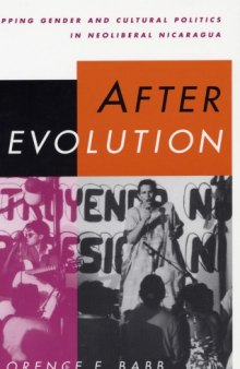 After Revolution: Mapping Gender and Cultural Politics in Neoliberal Nicaragua