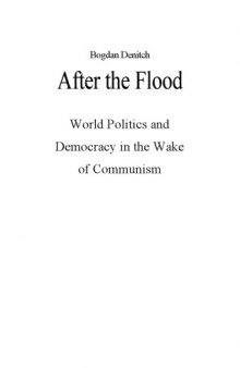 After the Flood: World Politics and Democracy in the Wake of Communism
