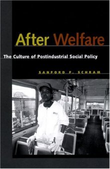After Welfare: The Culture of Postindustrial Social Policy