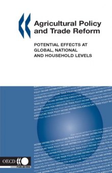 Agricultural Policy and Trade Reform, Potential Effects at Global, National and Household Levels