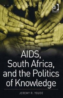 AIDS, South Africa, and the Politics of Knowledge (Global Health)