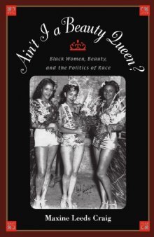 Ain't I A Beauty Queen?: Black Women, Beauty and the Politics of Race