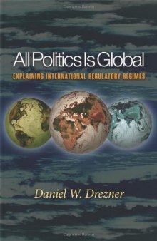 All Politics Is Global: Explaining International Regulatory Regimes