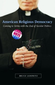 American Religious Democracy: Coming to Terms with the End of Secular Politics