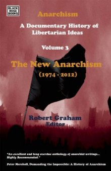 Anarchism: A Documentary History of Libertarian Ideas: Volume Three: The New Anarchism 1974-2013