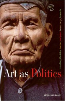 Art As Politics: Re-crafting Identities, Tourism, And Power in Tana Toraja, Indonesia (Southeast Asia--Politics, Meaning, Memory)