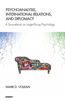Psychoanalysis, International Relations, and Diplomacy : A Sourcebook on Large-Group Psychology