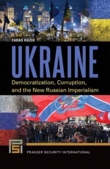 Ukraine : democratization, corruption, and the new Russian imperialism