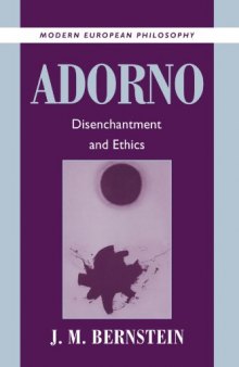 Adorno: Disenchantment and Ethics (Modern European Philosophy)