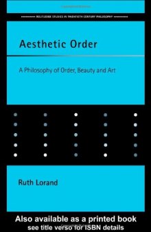 Aesthetic Order: A Philosophy of Order, Beauty and Art (Routledge Studies in Twentieth Century Philosophy)